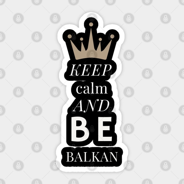 keep calm and be Balkan Sticker by Mrstickers